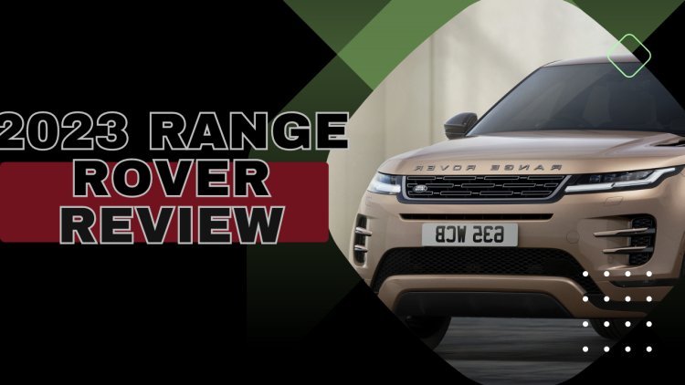 2023 Range Rover Review: A Billionaire's Luxury SUV That Defines Opulence And Extravagance