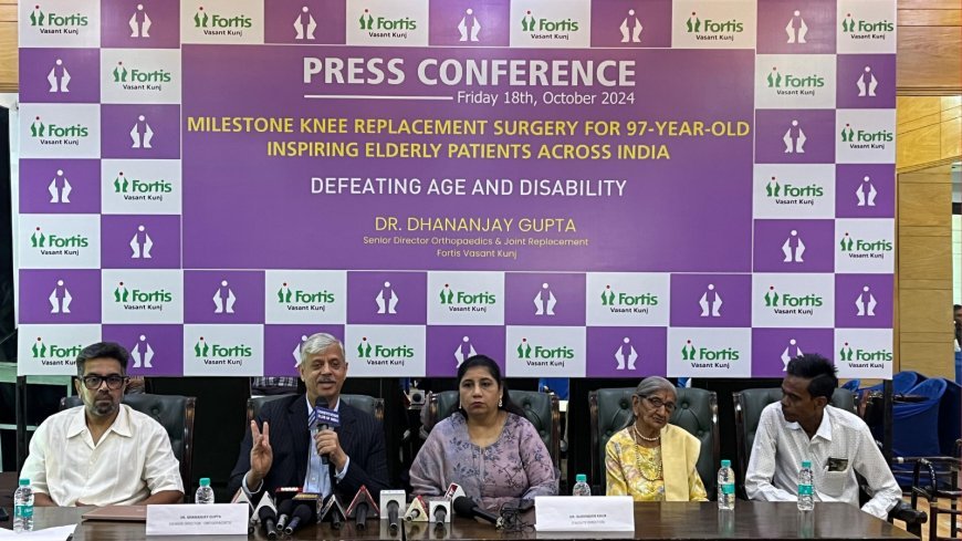 Fortis Hospital Vasant Kunj Performs Successful Knee Replacement Surgery on 97-Year-Old Osteoarthritis Patient*